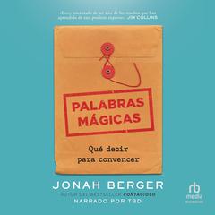 Palabras mágicas: Qué decir para convencer Audiobook, by Jonah Berger