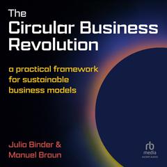 The Circular Business Revolution: A practical framework for sustainable business models Audibook, by Julia Binder