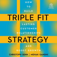 Triple Fit Strategy: How to Build Lasting Customer Relationships and Boost Growth Audibook, by Christoph Senn