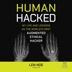 Human Hacked: My Life and Lessons as the World's First Augmented Ethical Hacker Audibook, by Len Noe