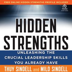 Hidden Strengths: Unleashing the Crucial Leadership Skills You Already Have Audiobook, by Milo Sindell