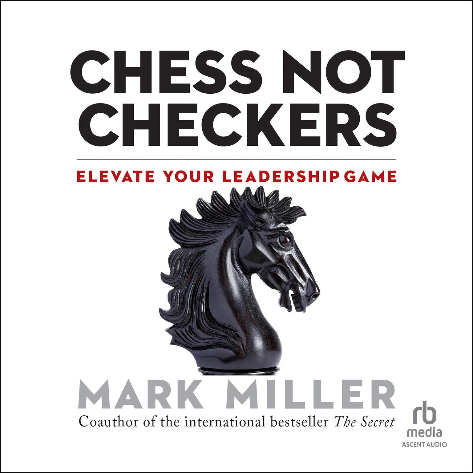 Chess Not Checkers: Elevate Your Leadership Game Audiobook, by Mark Miller