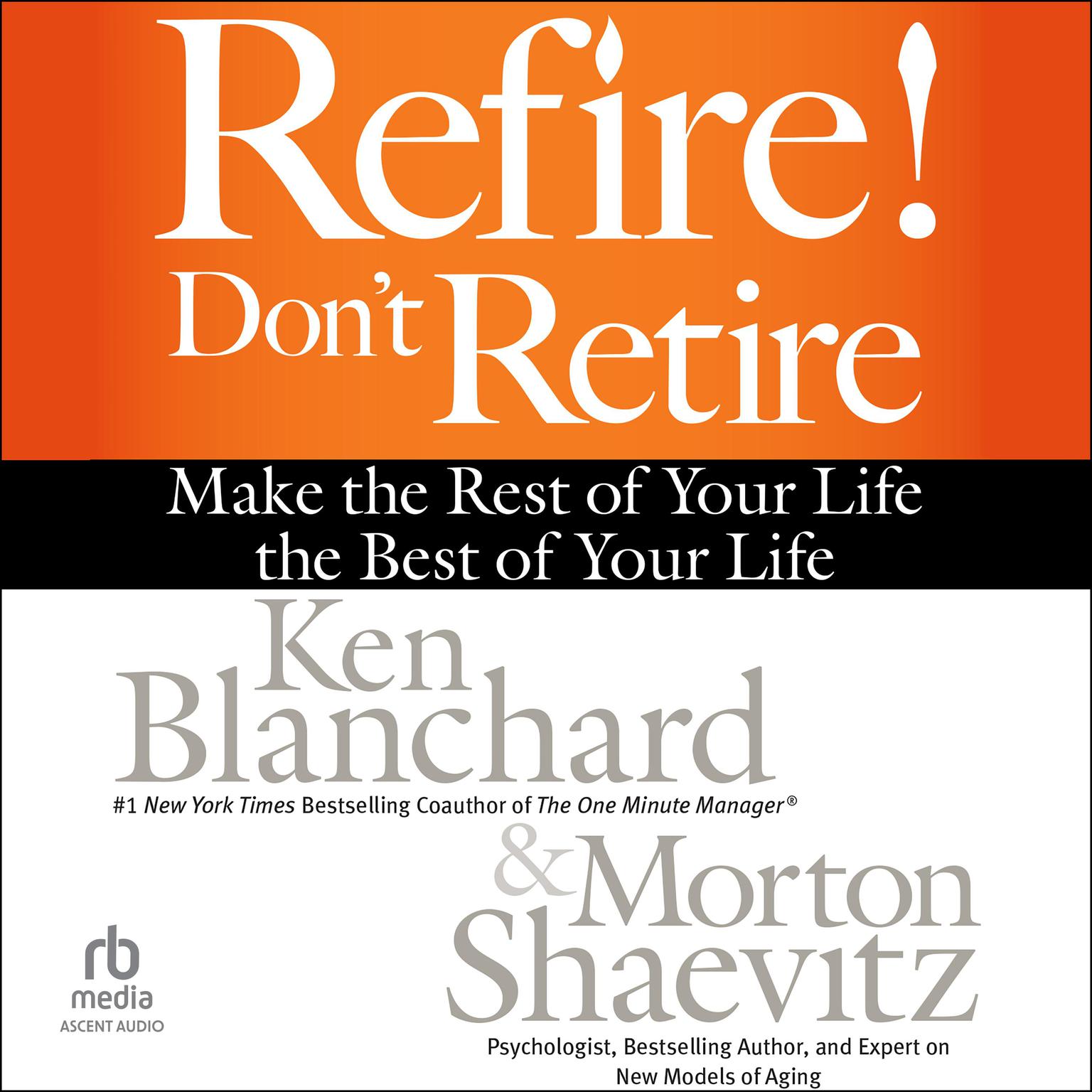 Refire! Dont Retire: Make the Rest of Your Life the Best of Your Life Audiobook, by Ken Blanchard