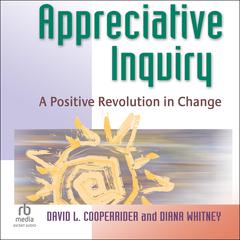 Appreciative Inquiry: A Positive Revolution in Change Audibook, by David L. Cooperrider