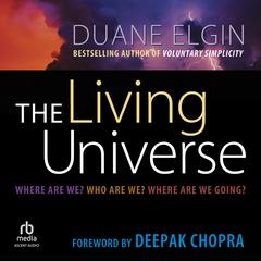 The Living Universe: Where Are We? Who Are We? Where Are We Going? Audiobook, by Duane Elgin