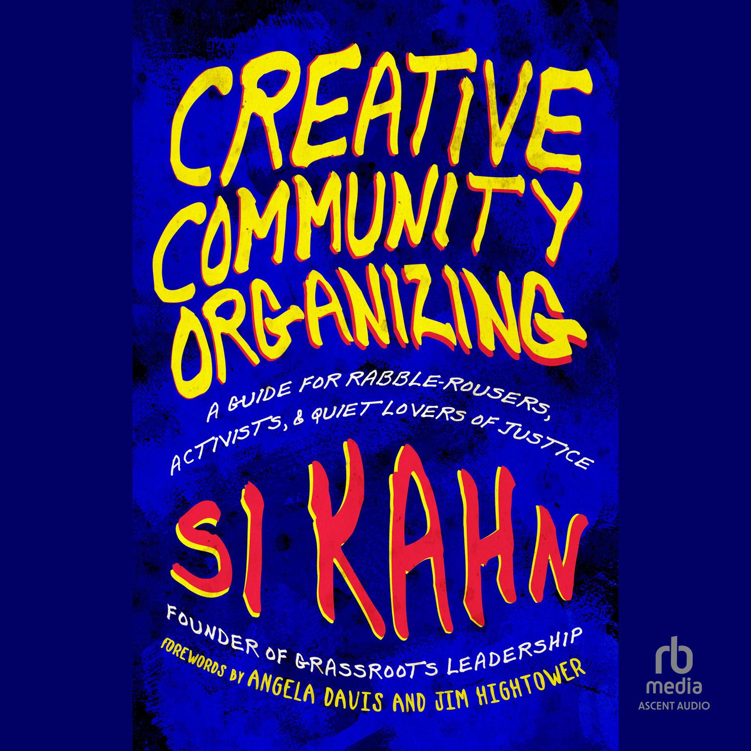 Creative Community Organizing: A Guide for Rabble-Rousers, Activists, and Quiet Lovers of Justice Audiobook, by Si Kahn