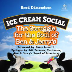 Ice Cream Social: The Struggle for the Soul of Ben & Jerry's Audibook, by Brad Edmondson