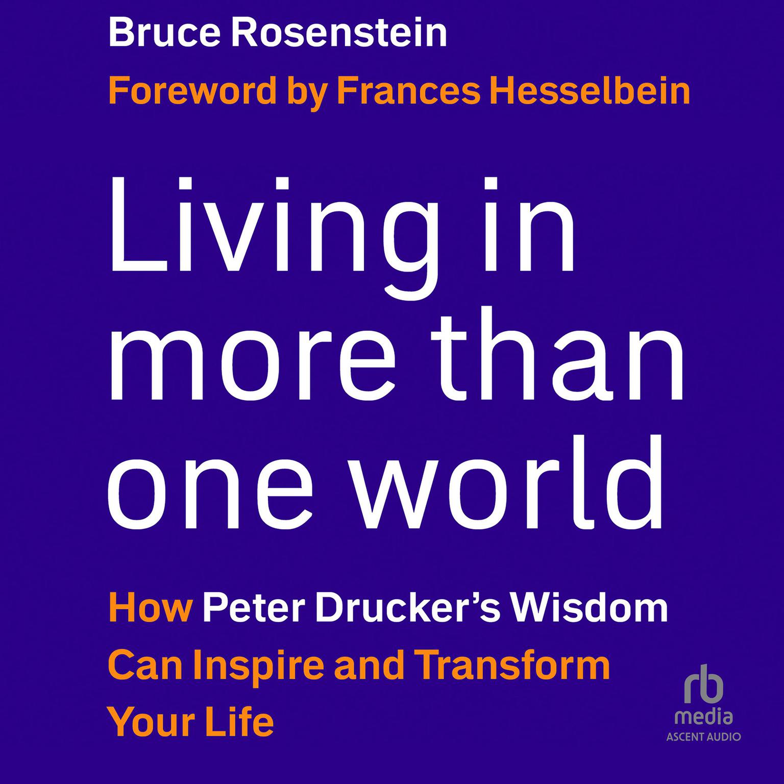 Living in More Than One World: How Peter Drucker’s Wisdom Can Inspire and Transform Your Life Audiobook, by Bruce Rosenstein