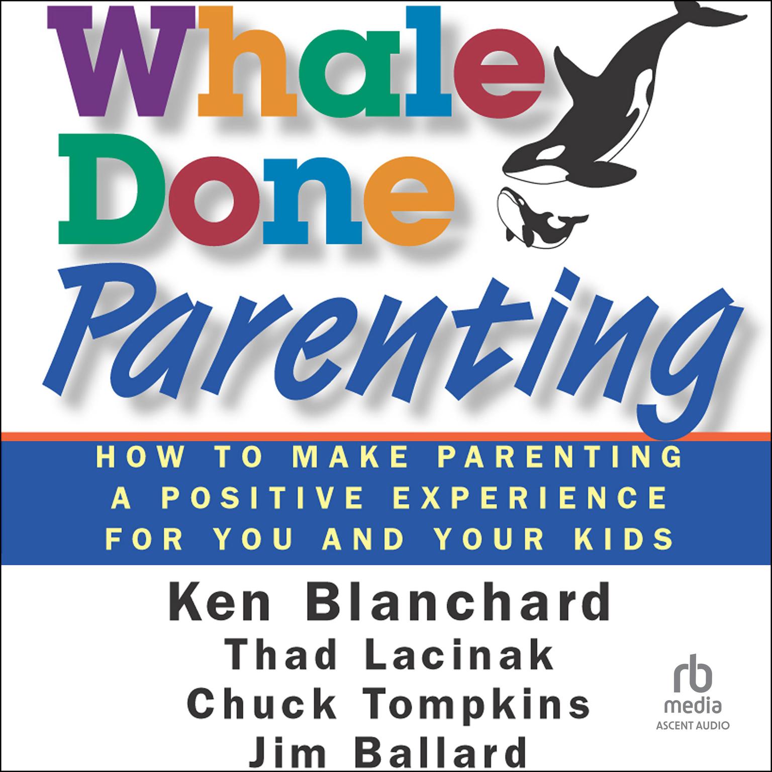 Whale Done Parenting: How to Make Parenting a Positive Experience for You and Your Kids Audiobook, by Thad  Lacinak