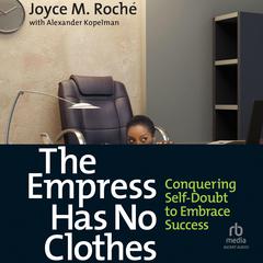 The Empress Has No Clothes: Conquering Self-Doubt to Embrace Success Audiobook, by Joyce M. Roché