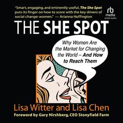 The She Spot: Why Women Are the Market for Changing the World -- And How to Reach Them Audibook, by Lisa Chen