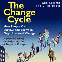 The Change Cycle: How People Can Survive and Thrive in Organizational Change Audibook, by Ann Salerno