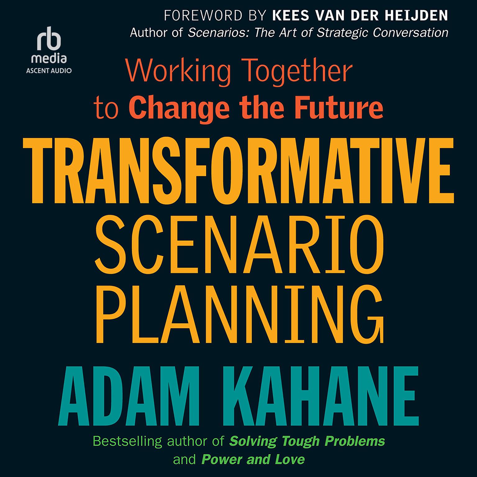 Transformative Scenario Planning: Working Together to Change the Future Audiobook, by Adam Kahane