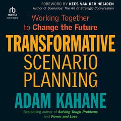 Transformative Scenario Planning: Working Together to Change the Future Audibook, by Adam Kahane