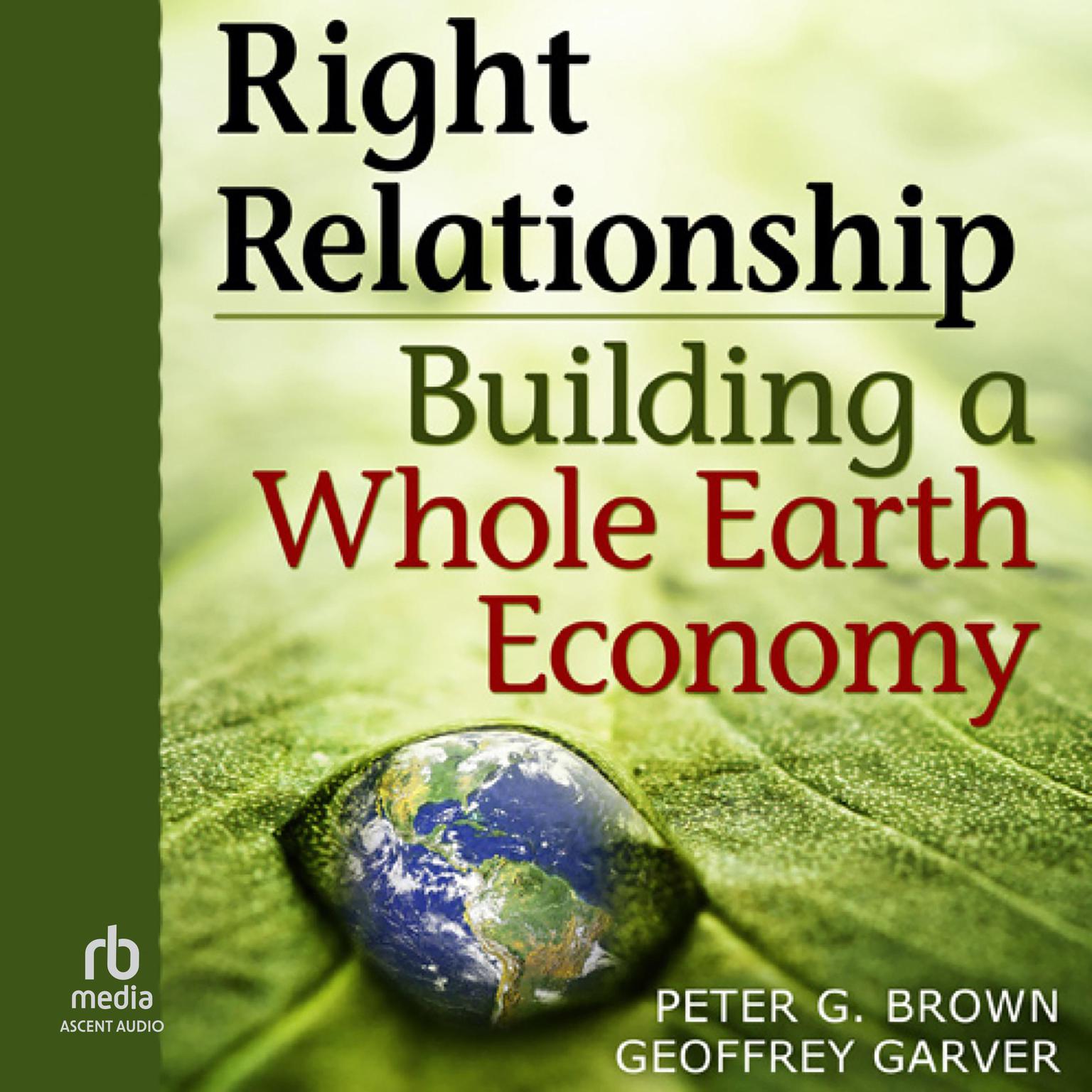 Right Relationship: Building a Whole Earth Economy Audiobook, by Geoffrey Garver