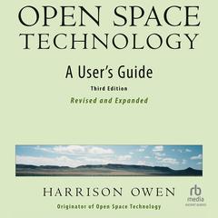 Open Space Technology, 3rd Edition: A User’s Guide Audibook, by Harrison Owen