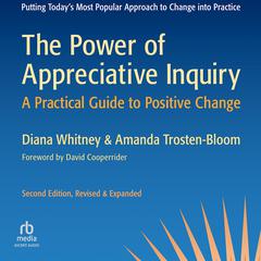 The Power of Appreciative Inquiry, 2nd Edition: A Practical Guide to Positive Change Audibook, by Diana Whitney