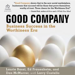 Good Company: Business Success in the Worthiness Era Audibook, by Laurie Bassi