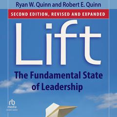 Lift: Becoming A Positive Force in Any Situation Audibook, by Robert E. Quinn