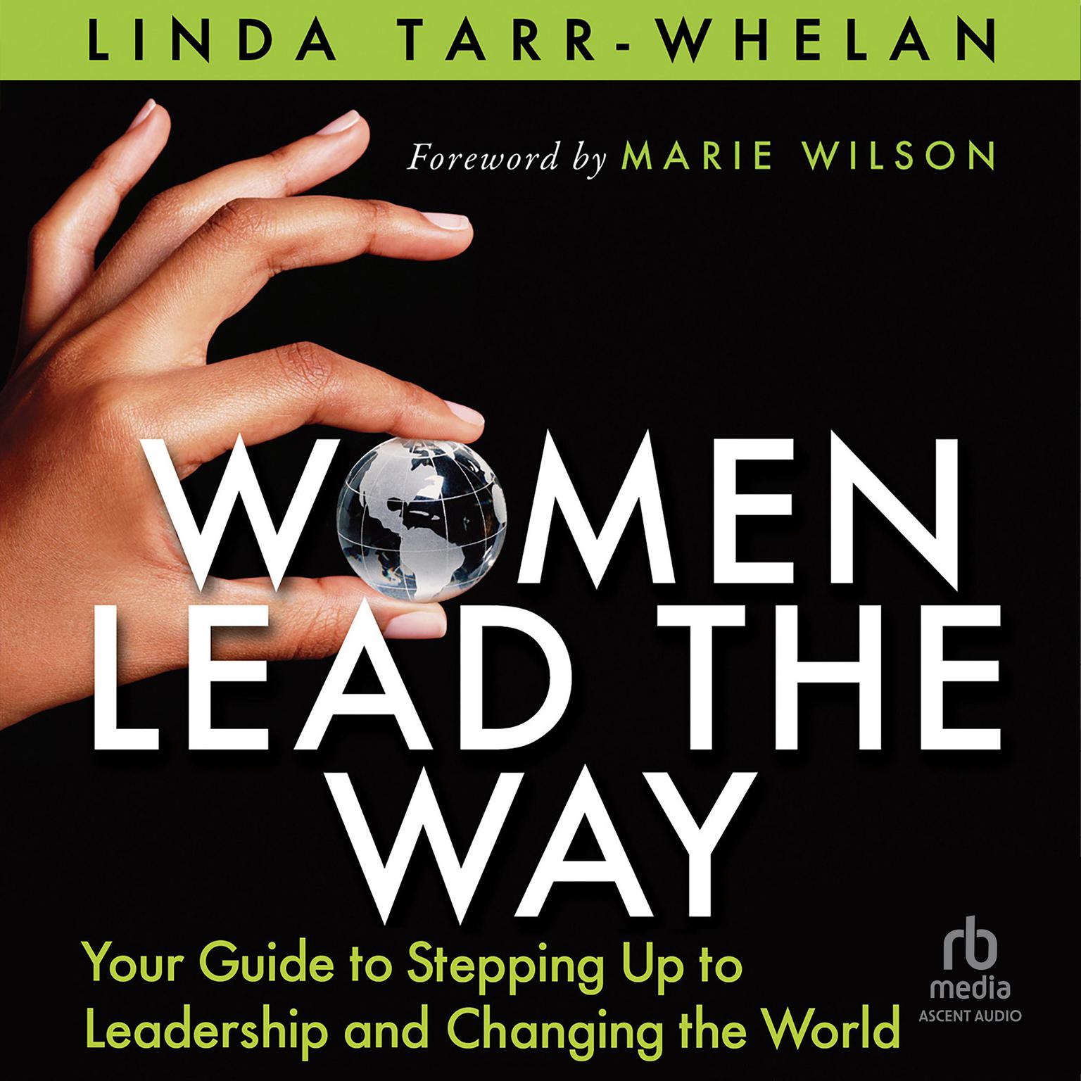 Women Lead the Way: Your Guide to Stepping Up to Leadership and Changing the World Audiobook, by Linda Tarr-Whelan