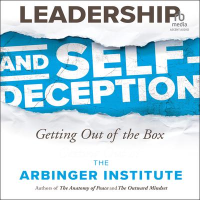 Leadership and Self-Deception, 3rd Edition: Getting Out of the Box Audibook, by the Arbinger Institute
