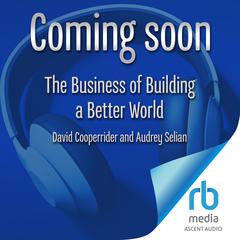 The Business of Building a Better World: The Leadership Revolution That Is Changing Everything Audibook, by various authors