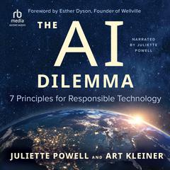 The AI Dilemma: 7 Principles for Responsible Technology Audibook, by Juliette Powell