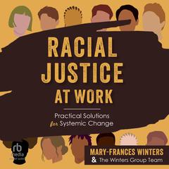 Racial Justice at Work: Practical Solutions for Systemic Change Audibook, by Mary-Frances Winters