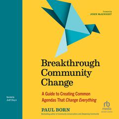 Breakthrough Community Change: A Guide to Creating Common Agendas That Change Everything Audibook, by Paul Born