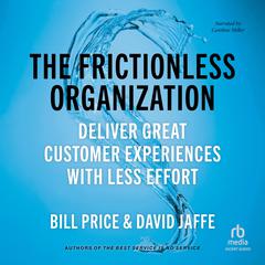 The Frictionless Organization: Deliver Great Customer Experiences with Less Effort Audibook, by Bill Price