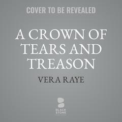 A Crown of Tears and Treason Audibook, by Vera Raye