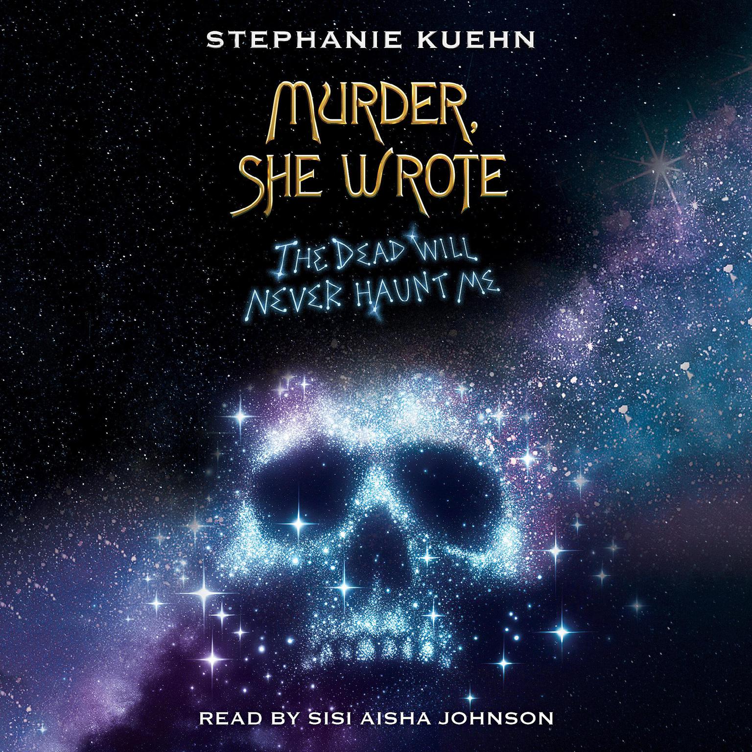 The Dead Will Never Haunt Me (Murder, She Wrote #3) Audiobook, by Stephanie Kuehn