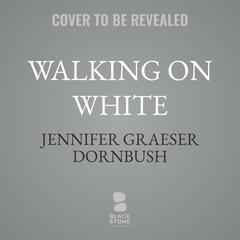 Walking on White Audibook, by Jennifer Graeser Dornbush