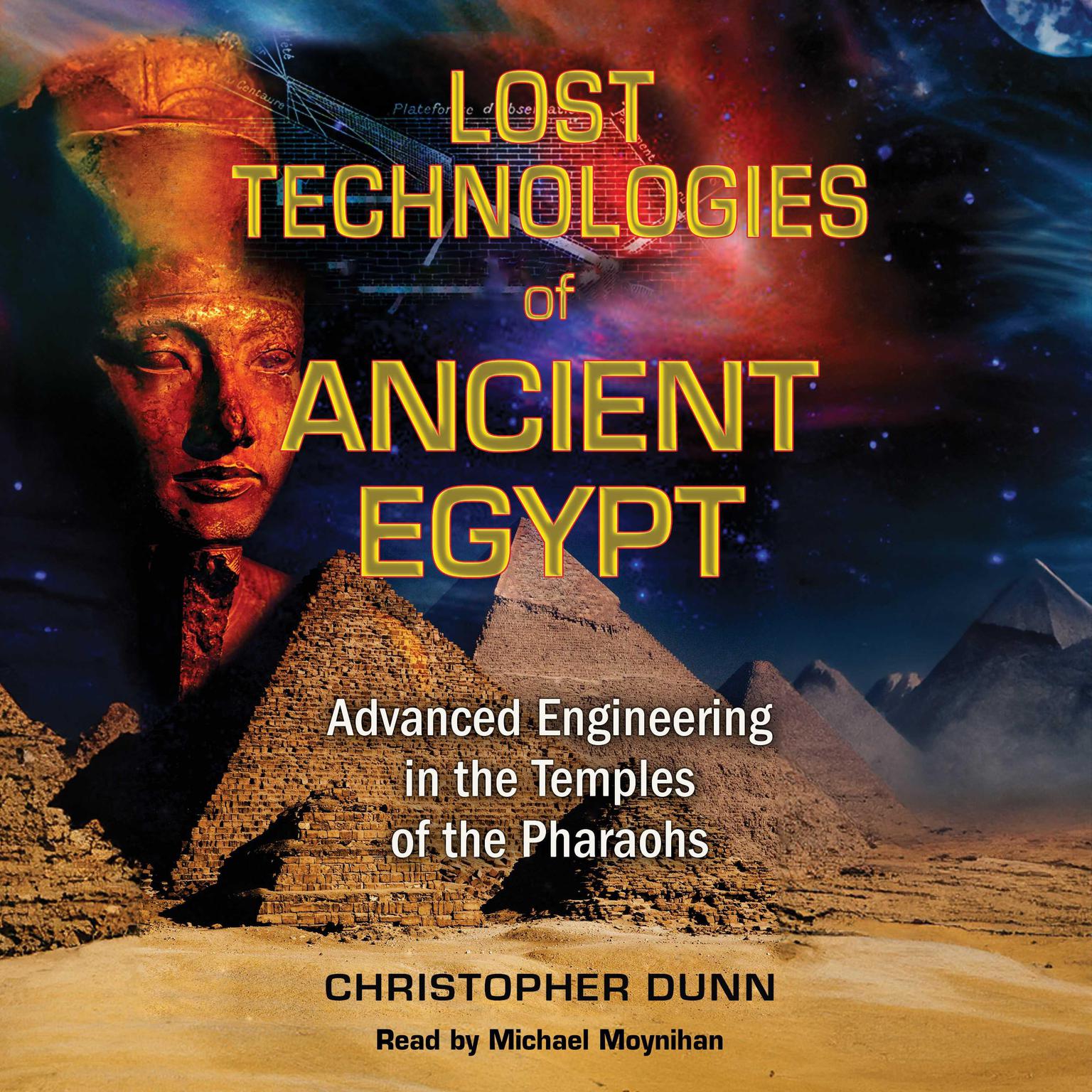 Lost Technologies of Ancient Egypt: Advanced Engineering in the Temples of the Pharaohs Audiobook, by Christopher Dunn