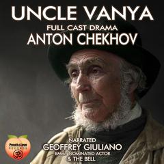 Uncle Vanya: Full Cast Drama Audibook, by Anton Chekhov