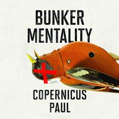 Bunker Mentality: A Novel Audiobook, by Copernicus Paul