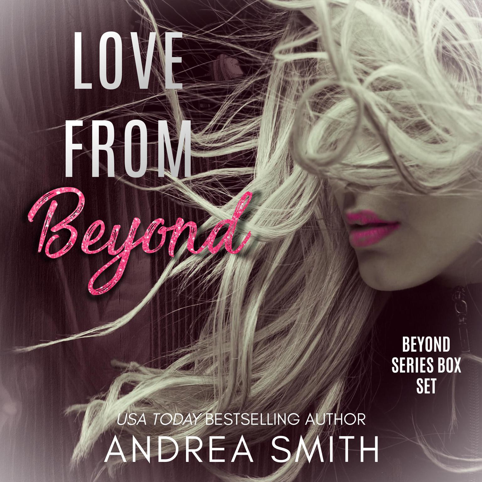 Love From Beyond: Beyond Series Duet Audiobook, by Andrea Smith