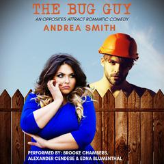 The Bug Guy: An Opposites Attract Romantic Comedy Audibook, by Andrea Smith