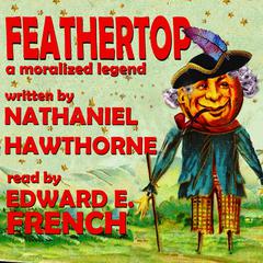 Feathertop: A Moralized Legend Audibook, by Nathaniel Hawthorne