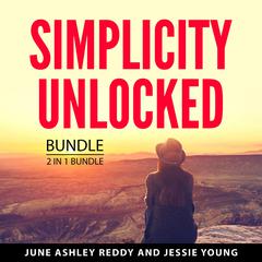 Simplicity Unlocked Bundle, 2 in 1 Bundle: Simply Living Well and The More of Less Audibook, by June Ashley Reddy