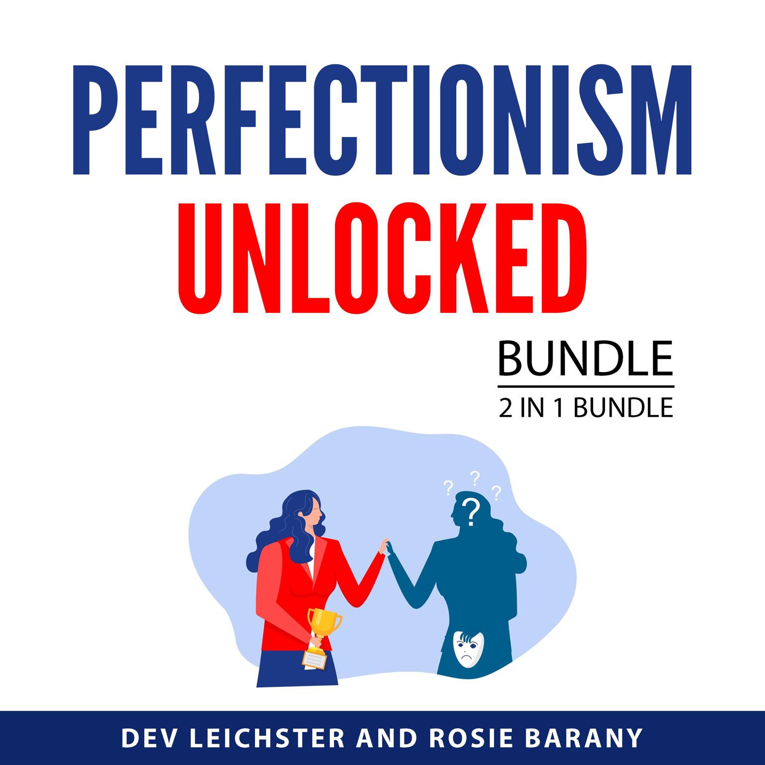 Perfectionism Unlocked Bundle, 2 in 1 Bundle: The Perfectionism Workbook and The Psychology of Perfectionism Audiobook, by Dev Leichster