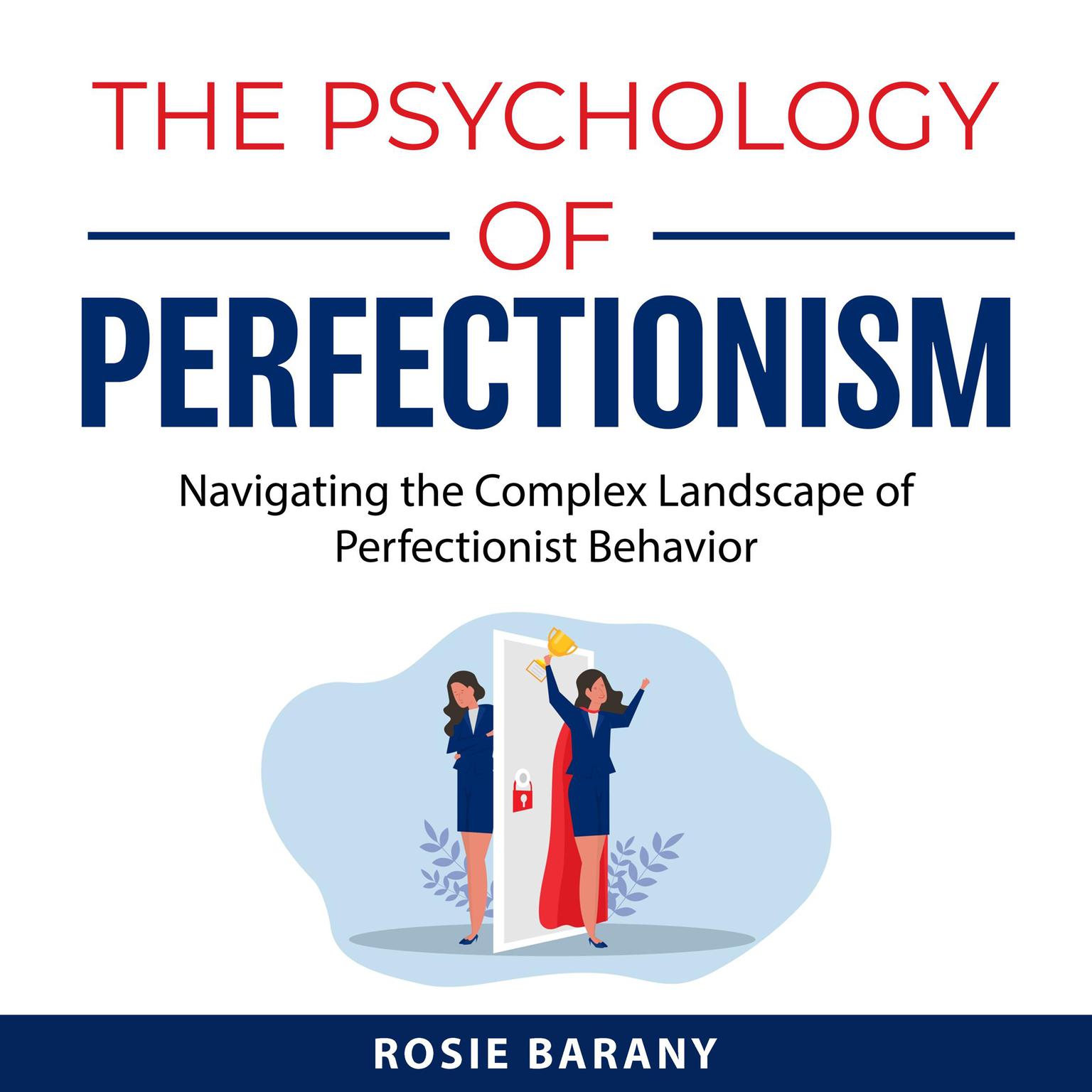 The Psychology of Perfectionism: Navigating the Complex Landscape of Perfectionist Behavior Audiobook, by Rosie Barany