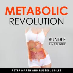 Metabolic Revolution Bundle, 2 in 1 Bundle: The Metabolic Effect Diet and The Metabolism Miracle Audibook, by Peter Marsh