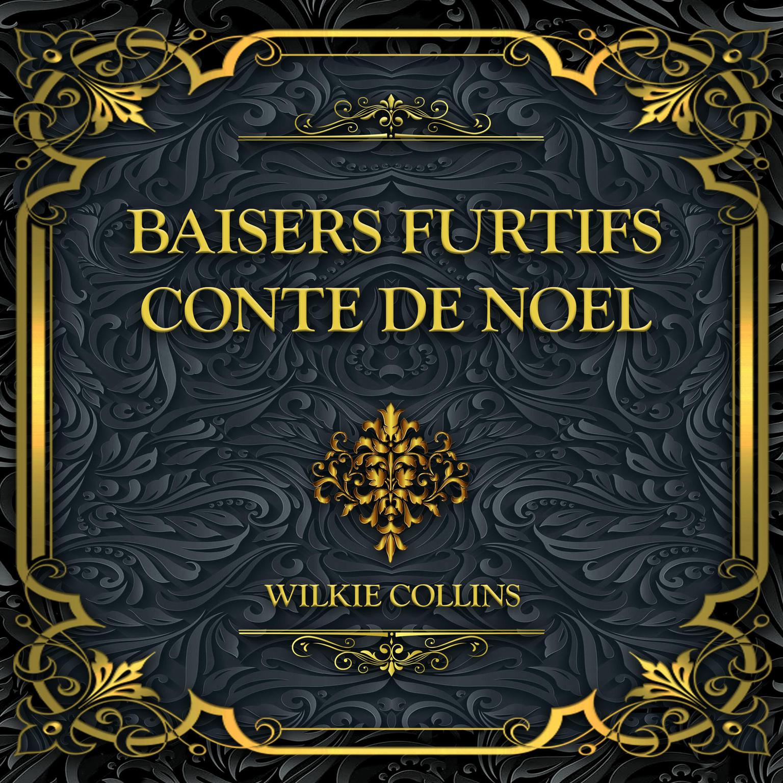 Baisers furtifs Conte de Noël: Wilkie Collins Audiobook, by Wilkie Collins