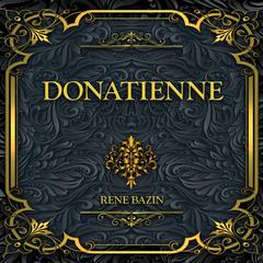 Donatienne: René Bazin Audibook, by René Bazin