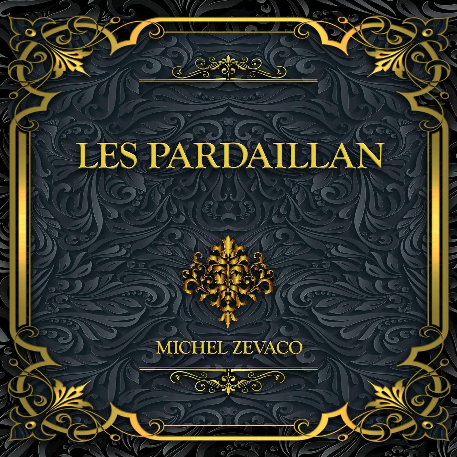 Les Pardaillan: Michel Zévaco Audiobook, by Michel Zévaco