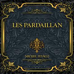 Les Pardaillan: Michel Zévaco Audibook, by Michel Zévaco