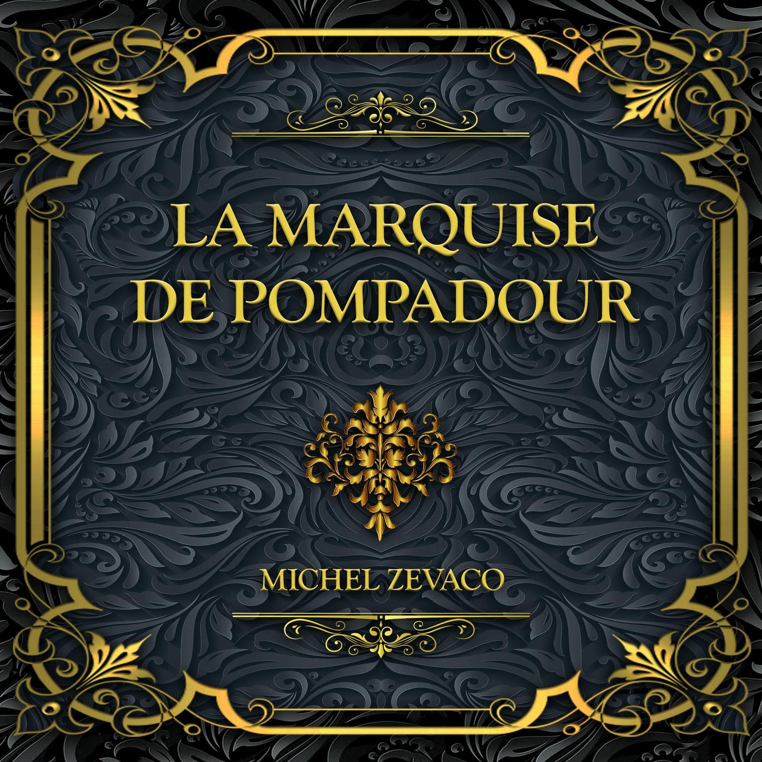 La Marquise de Pompadour: Michel Zévaco Audiobook, by Michel Zévaco