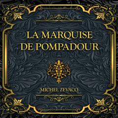 La Marquise de Pompadour: Michel Zévaco Audiobook, by Michel Zévaco