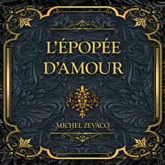 L'épopée d'amour: Michel Zévaco Audibook, by Michel Zévaco